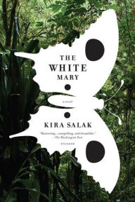 Title: The White Mary: A Novel, Author: Kira Salak