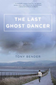 Title: The Last Ghost Dancer: A Novel, Author: Tony Bender