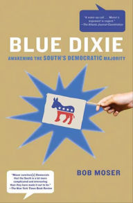 Title: Blue Dixie: Awakening the South's Democratic Majority, Author: Bob Moser