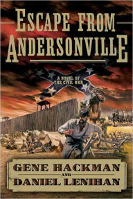 Title: Escape from Andersonville: A Novel of the Civil War, Author: Gene Hackman