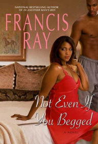 Title: Not Even If You Begged: A Novel, Author: Francis Ray