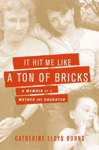 It Hit Me Like a Ton of Bricks: A Memoir of a Mother and Daughter