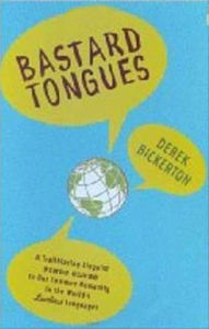 Title: Bastard Tongues: A Trailblazing Linguist Finds Clues to Our Common Humanity in the World's Lowliest Languages, Author: Derek Bickerton