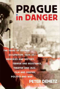 Title: Prague in Danger: The Years of German Occupation, 1939-45, Author: Peter Demetz