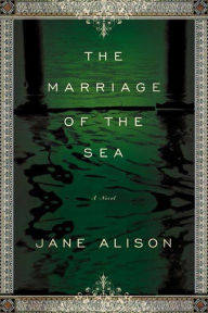 Title: The Marriage of the Sea: A Novel, Author: Jane Alison