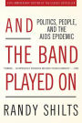 And the Band Played On: Politics, People, and the AIDS Epidemic, 20th Anniversary Edition