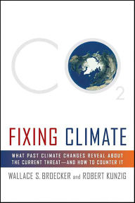 Title: Fixing Climate: What Past Climate Changes Reveal About the Current Threat-and How to Counter It, Author: Wallace S. Broecker