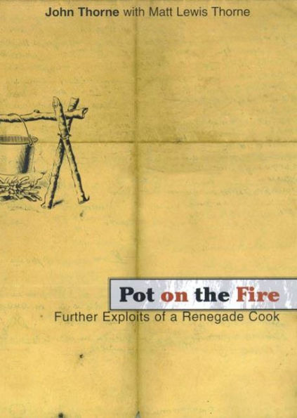 Pot on the Fire: Further Confessions of a Renegade Cook