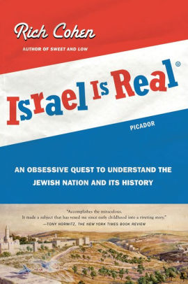 Israel Is Real: An Obsessive Quest to Understand the Jewish Nation and Its History