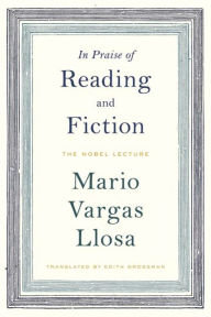 Title: In Praise of Reading and Fiction: The Nobel Lecture, Author: Mario Vargas Llosa