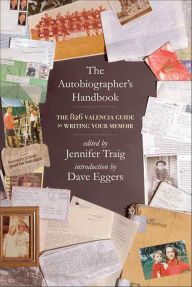 Title: The Autobiographer's Handbook: The 826 National Guide to Writing Your Memoir, Author: Jennifer Traig