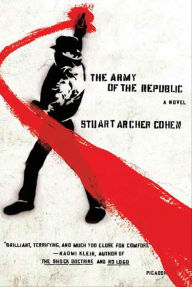 Title: The Army of the Republic: A Novel, Author: Stuart Archer Cohen