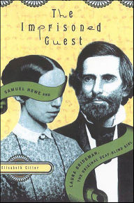 Title: The Imprisoned Guest: Samuel Howe and Laura Bridgman, the Original Deaf-Blind Girl, Author: Elisabeth Gitter
