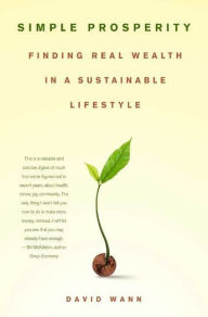 Title: Simple Prosperity: Finding Real Wealth in a Sustainable Lifestyle, Author: David Wann