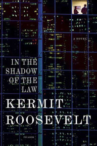 Title: In the Shadow of the Law: A Novel, Author: Kermit Roosevelt