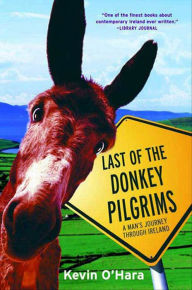 Title: Last of the Donkey Pilgrims: A Man's Journey Through Ireland, Author: Kevin O'Hara