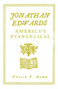 Title: Jonathan Edwards: America's Evangelical, Author: Philip F. Gura
