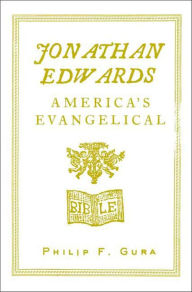 Title: Jonathan Edwards: America's Evangelical, Author: Philip F. Gura