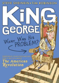 Title: King George: What Was His Problem?, Author: Steve Sheinkin
