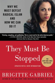 Title: They Must Be Stopped: Why We Must Defeat Radical Islam and How We Can Do It, Author: Brigitte Gabriel