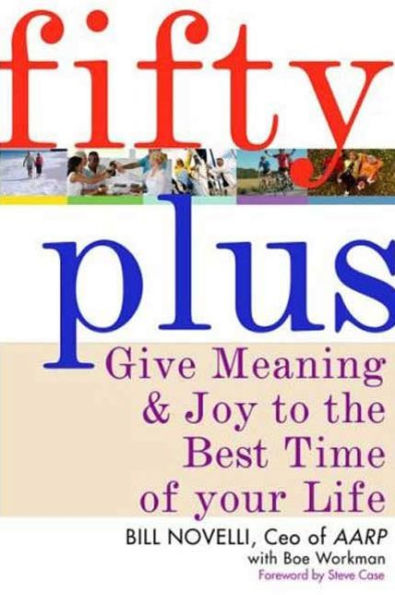 Fifty Plus: Give Meaning and Purpose to the Best Time of Your Life