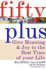 Fifty Plus: Give Meaning and Purpose to the Best Time of Your Life