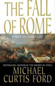 Free kindle books direct download The Fall of Rome: A Novel of a World Lost PDF 9781429932523 (English literature) by Michael Curtis Ford