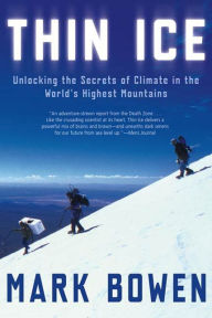 Title: Thin Ice: Unlocking the Secrets of Climate in the World's Highest Mountains, Author: Mark Bowen