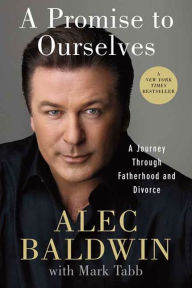 Title: A Promise to Ourselves: A Journey Through Fatherhood and Divorce, Author: Alec Baldwin