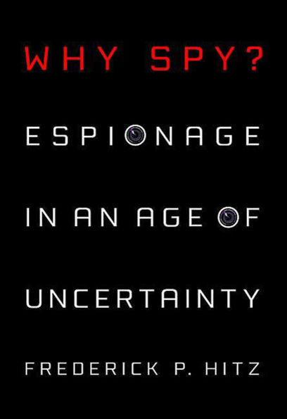 Why Spy?: Espionage in an Age of Uncertainty