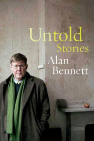 Title: Untold Stories, Author: Alan Bennett