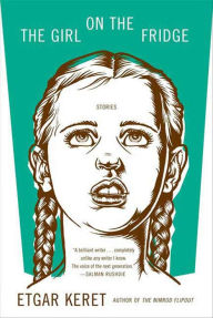 Title: The Girl on the Fridge: Stories, Author: Etgar Keret