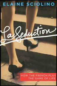 Title: La Seduction: How the French Play the Game of Life, Author: Elaine Sciolino