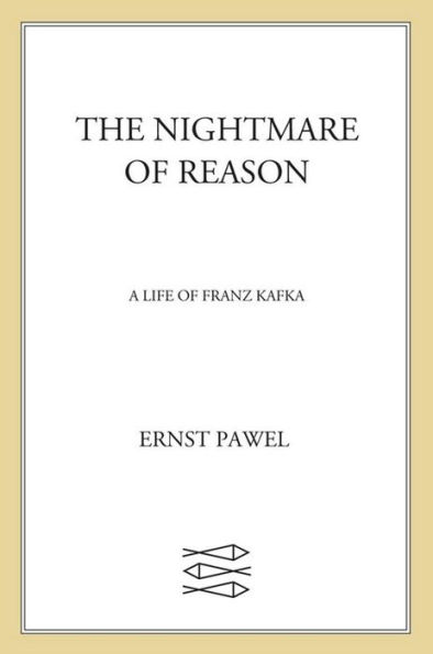 The Nightmare of Reason: A Life of Franz Kafka
