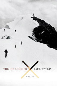 Title: The Ice Soldier: A Novel, Author: Paul Watkins