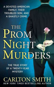 Title: The Prom Night Murders: A Devoted American Family, their Troubled Son, and a Ghastly Crime, Author: Carlton Smith