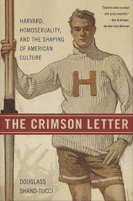 Title: The Crimson Letter: Harvard, Homosexuality, and the Shaping of American Culture, Author: Douglass Shand-Tucci