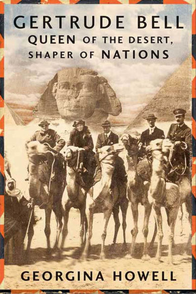 Gertrude Bell: Queen of the Desert, Shaper of Nations