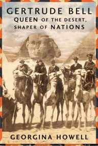 Title: Gertrude Bell: Queen of the Desert, Shaper of Nations, Author: Georgina Howell