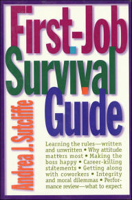 Title: First-Job Survival Guide: Learning the Rules - Written and Unwritten, Author: Andrea J. Sutcliffe