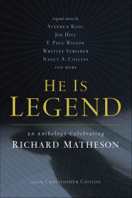 Title: He Is Legend: An Anthology Celebrating Richard Matheson, Author: Stephen King
