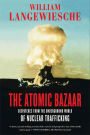 The Atomic Bazaar: Dispatches from the Underground World of Nuclear Trafficking