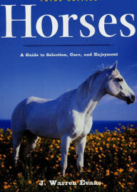 Title: Horses: A Guide to Selection, Care, and Enjoyment, Author: J. Warren Evans