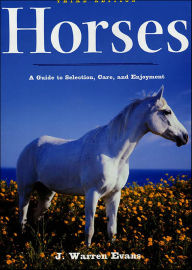 Title: Horses: A Guide to Selection, Care, and Enjoyment, Author: J. Warren Evans