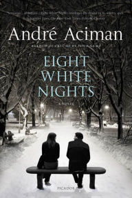 Title: Eight White Nights: A Novel, Author: Andre Aciman