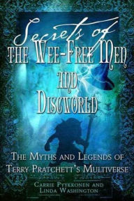 Title: Secrets of The Wee Free Men and Discworld: The Myths and Legends of Terry Pratchett's Multiverse, Author: Linda Washington