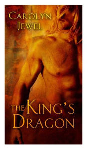 Title: The King's Dragon: A HeroesandHeartbreakers.com Original, Author: Carolyn Jewel
