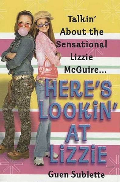 Here's Lookin' At Lizzie: Talkin' About the Sensational Lizzie McGuire...
