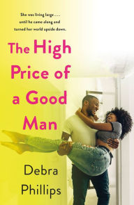 Title: The High Price of a Good Man: A Novel, Author: Debra Phillips