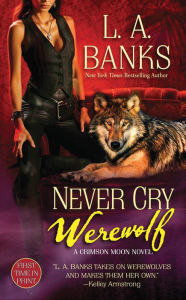 Title: Never Cry Werewolf, Author: L. A. Banks